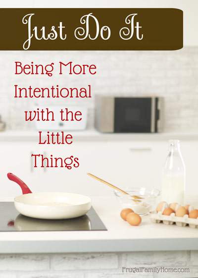 Just Do It, Being More Intentional with the Little Things