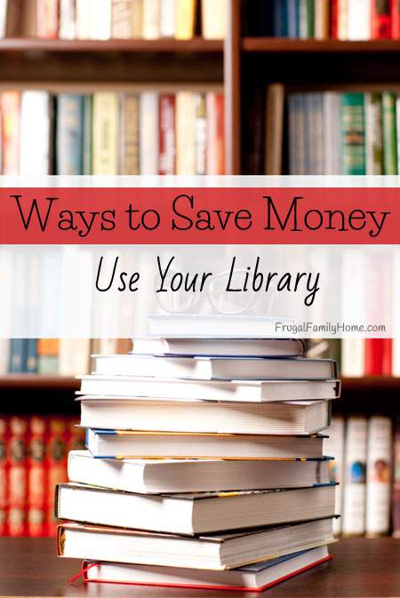 Ways to Save Money, Use the Library - Frugal Family Home