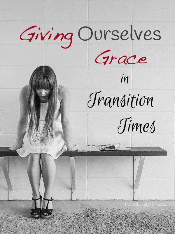 Giving yourself a little grace while making your way through a transition time | Frugal Family Home