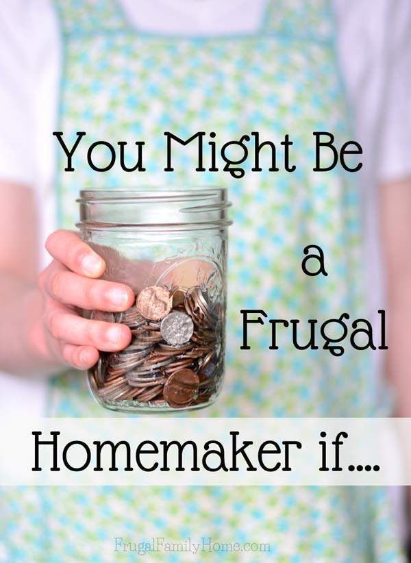 You Might Be a Frugal Homemaker if….