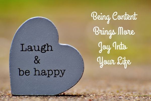 Being content brings more joy to you.