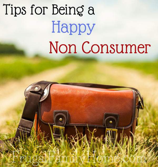 How to be a happy non consumer in an all consuming world | Frugal Family Home