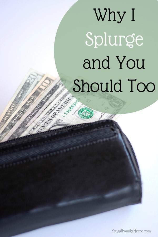 Why I splurge to stay on budget and why you should too. A few tips with a video of how to splurge reasonably. | Frugal Family Home