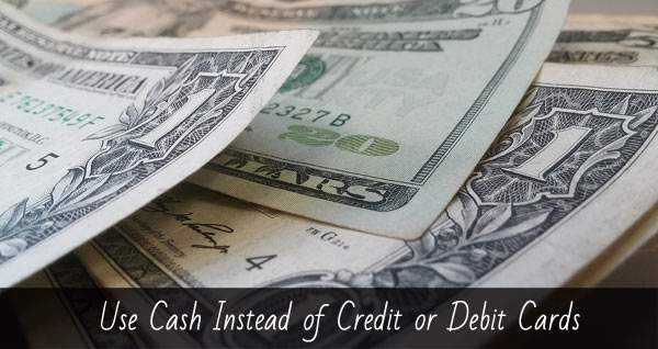Use cash instead of credit cards.