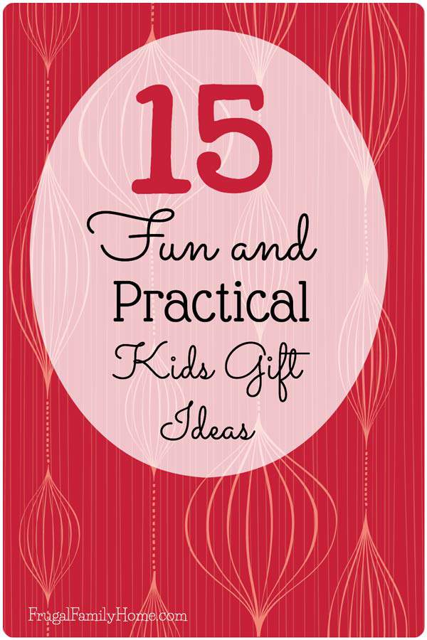 15 great practical gifts that are also fun for the kids to receive. 