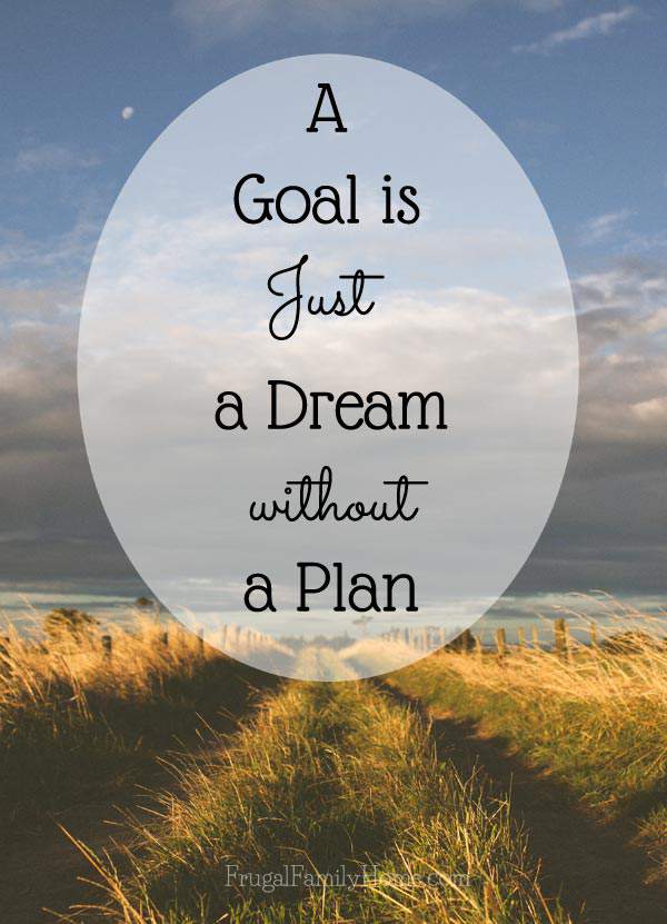 Goals are Just a Dream without a Plan | Frugal Family Home