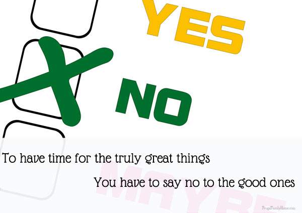 Saying no to good things is hard, but must be done to have time for the great things. 