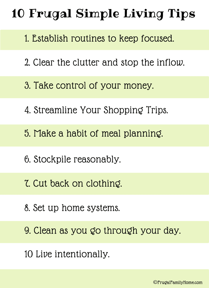 Need to streamline and simplify your life? I know simple living sounds so simple but sometimes it hard to know what to change to get started. Here’s 10 frugal simple living tips to get you off to a good start on your simple living journey. 