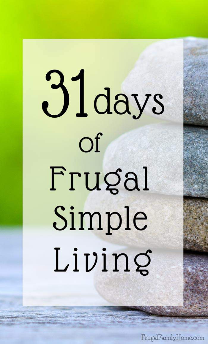 Want to live a more frugal simple life? Then this series is for you. I'll be sharing tips and ideas for leading a more simple life each day for 31 days. I hope you can join me.