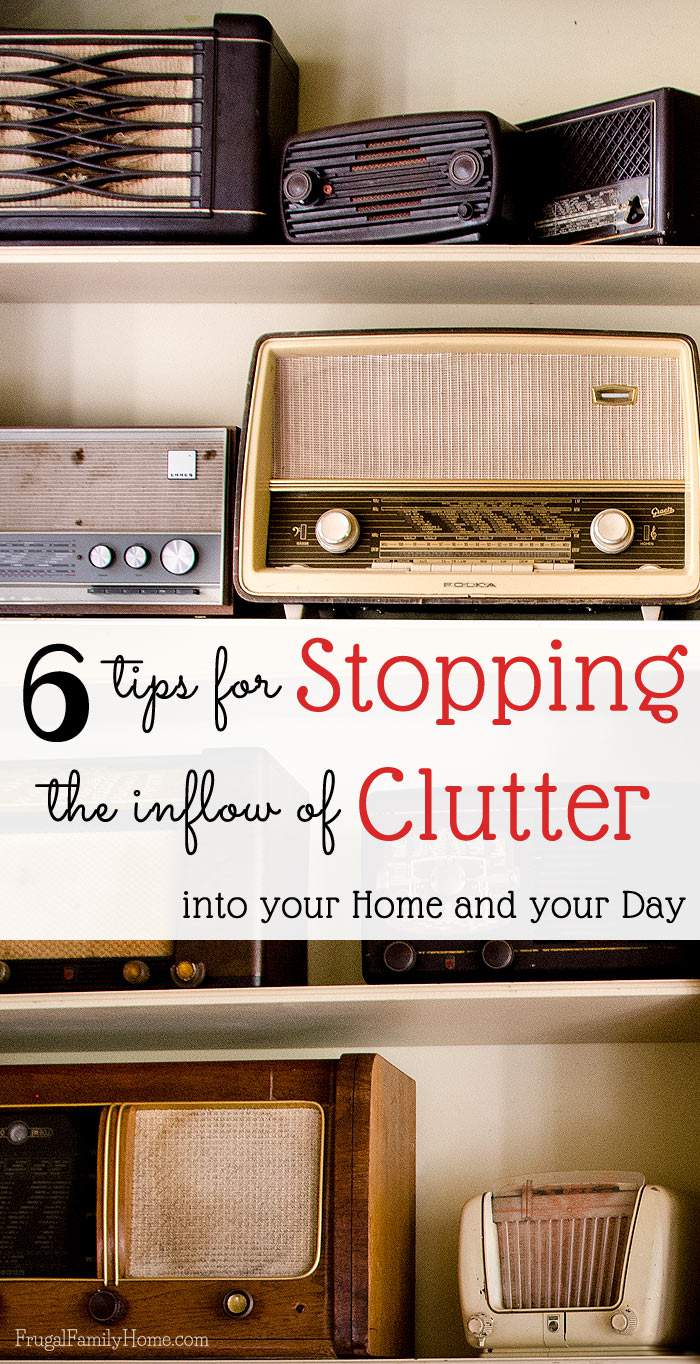 Does clutter seem to multiply in your home? Getting the clutter out is important but use these 6 tips to stop the clutter from coming into your home and your day.