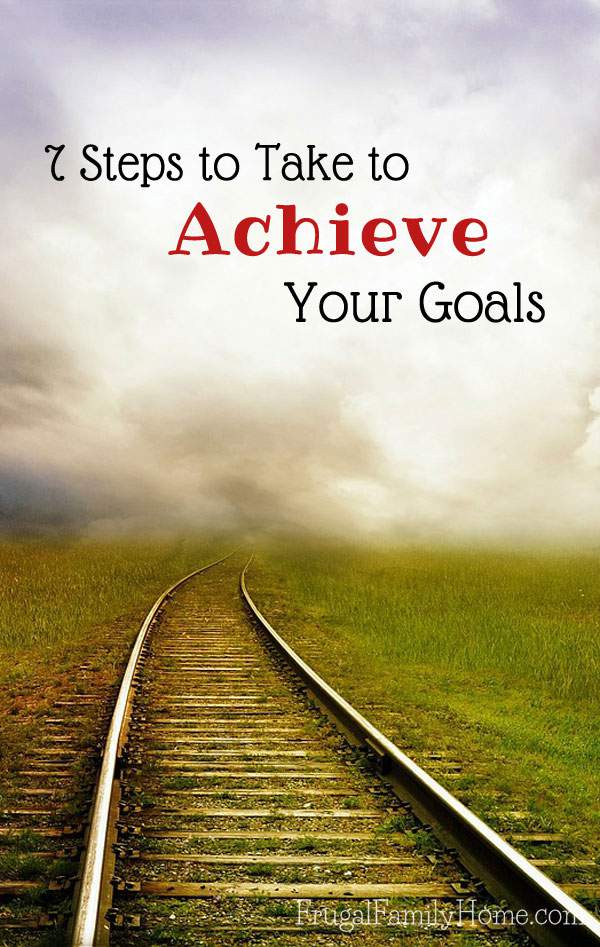 How To Achieve Your Goals 7 Steps To Take