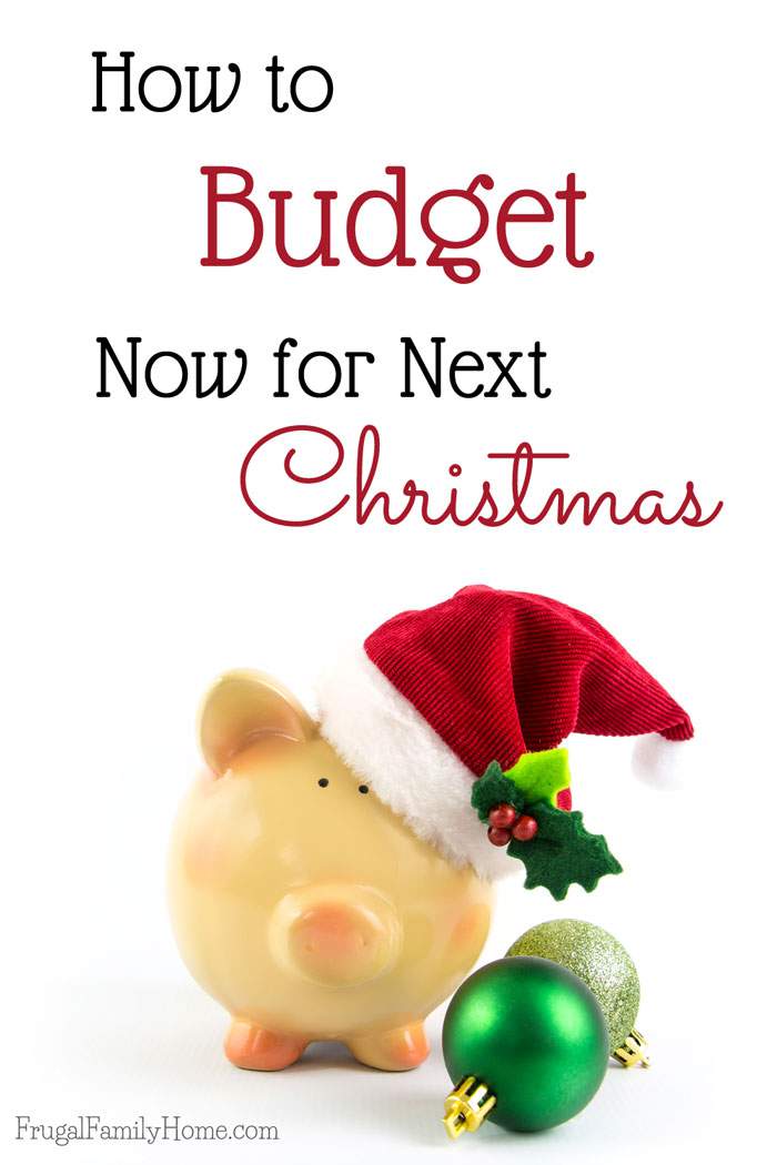 How to Budget Now for Next Christmas Frugal Family Home