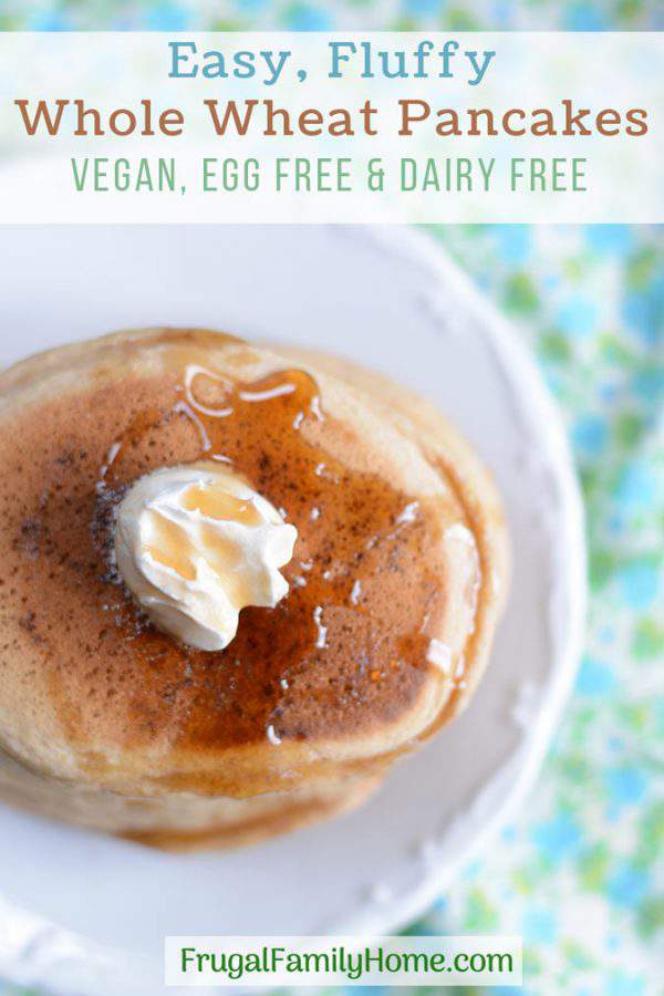 Easy Whole Wheat Pancakes, Vegan, Dairy Free and Egg Free Frugal Family Home