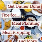 Tips to help you get dinner done from meal planing to meal prepping and more.