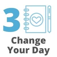 Step 3 Change Your Day